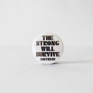 Turborock Productions Mistress – The Strong Will Survive, badge/pin Heavy Metal